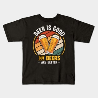 Beer is good but beers are better Kids T-Shirt